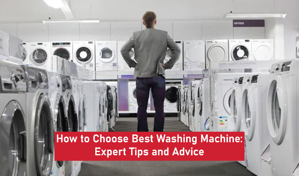 How to Choose Best Washing Machine: Expert Tips and Advice