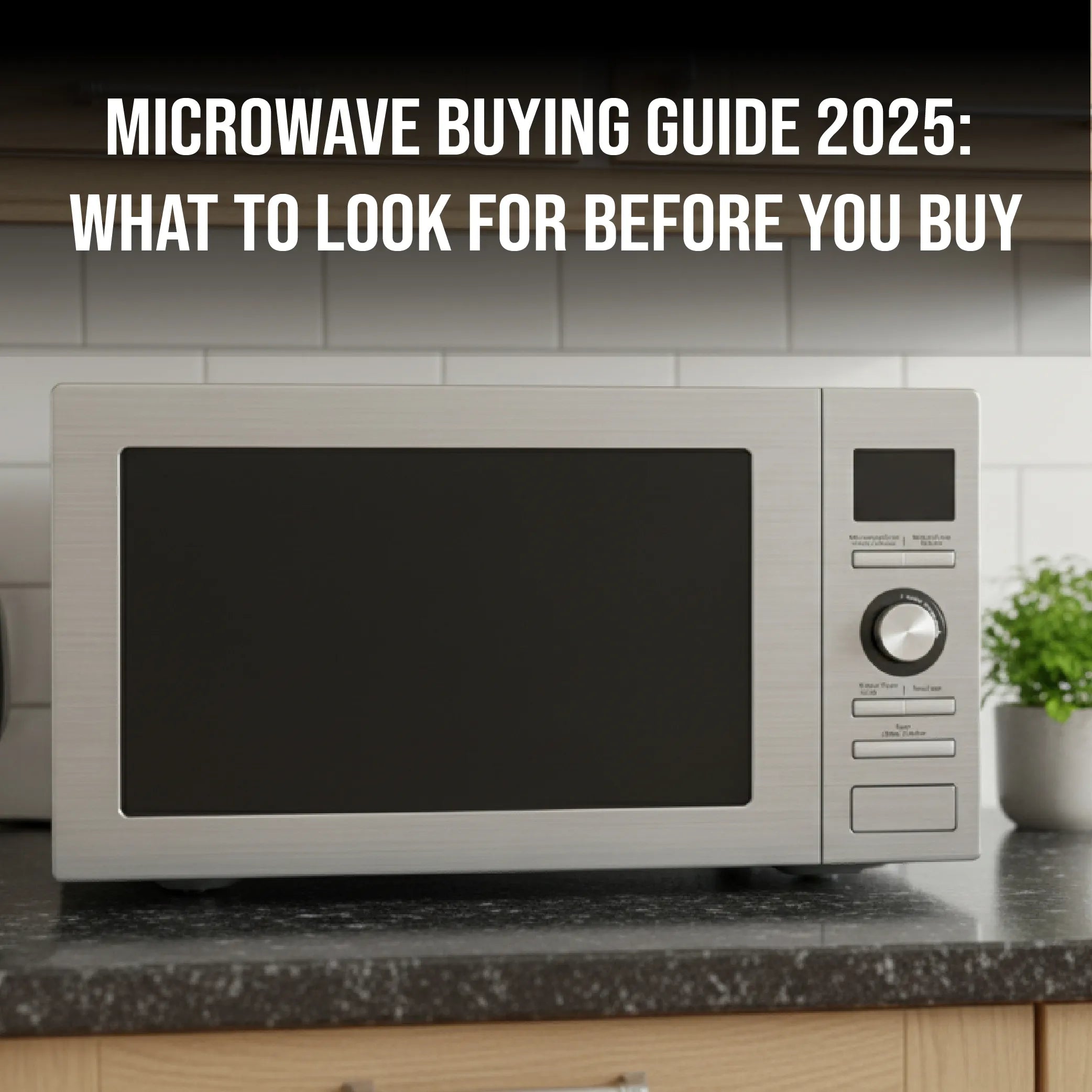 Microwave Buying Guide 2025: What to Look for Before You Buy